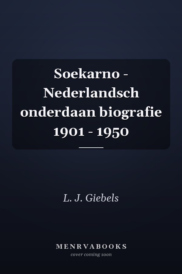 Soekarno - Nederlandsch onderdaan biografie 1901 - 1950