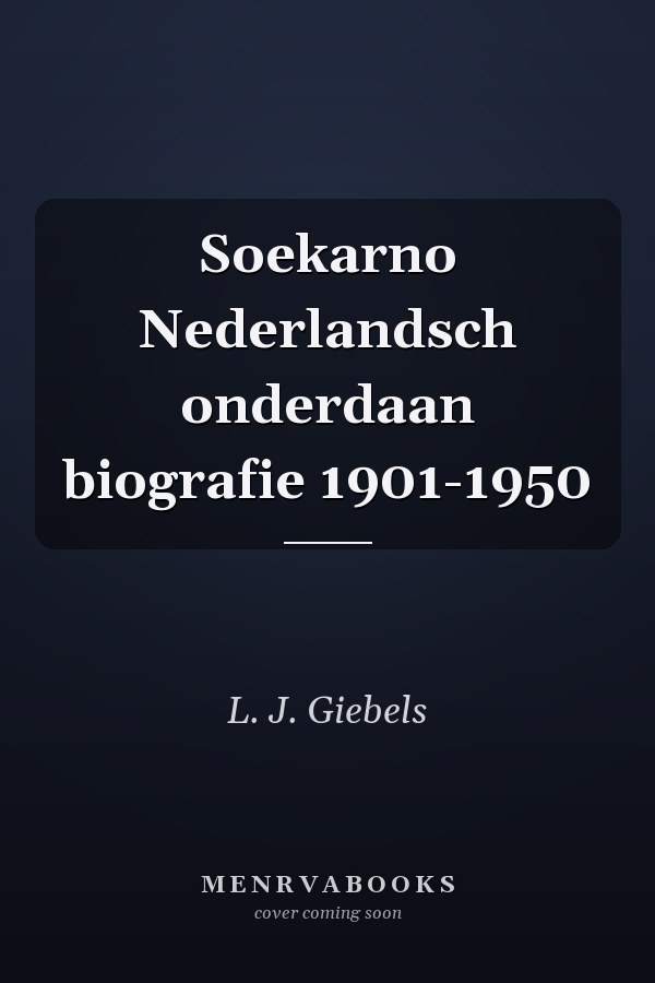 Soekarno Nederlandsch onderdaan biografie 1901-1950