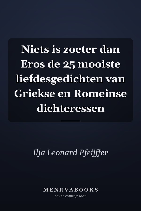 Niets is zoeter dan Eros de 25 mooiste liefdesgedichten van Griekse en Romeinse dichteressen