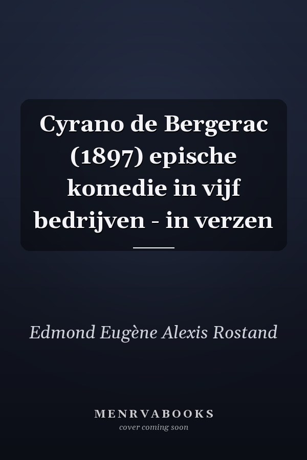 Cyrano de Bergerac (1897) epische komedie in vijf bedrijven - in verzen