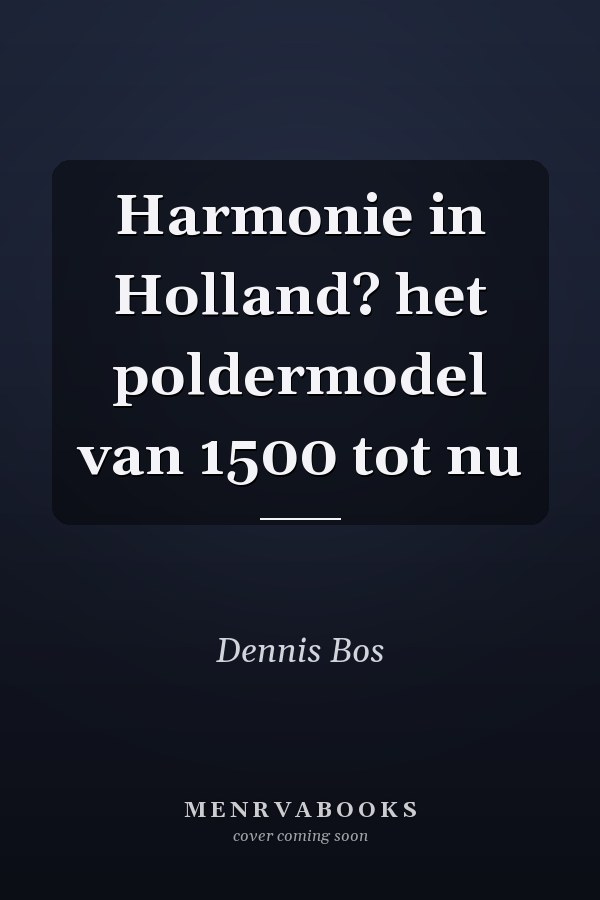 Harmonie in Holland? het poldermodel van 1500 tot nu