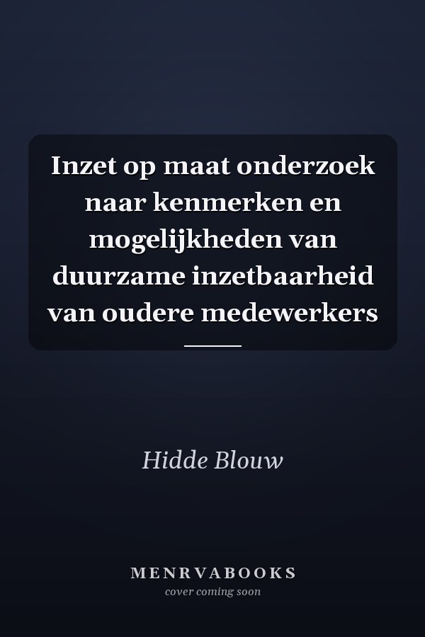 Inzet op maat onderzoek naar kenmerken en mogelijkheden van duurzame inzetbaarheid van oudere medewerkers