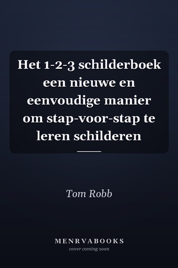 Het 1-2-3 schilderboek een nieuwe en eenvoudige manier om stap-voor-stap te leren schilderen