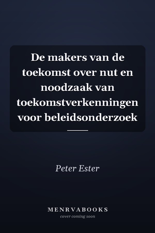 De makers van de toekomst over nut en noodzaak van toekomstverkenningen voor beleidsonderzoek