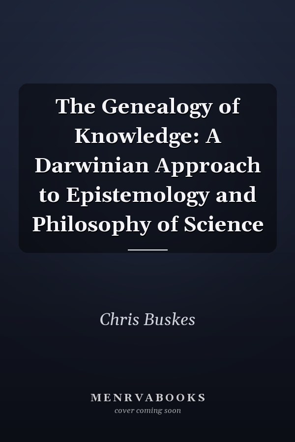 The Genealogy of Knowledge: A Darwinian Approach to Epistemology and Philosophy of Science