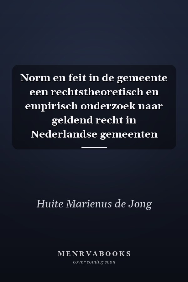 Norm en feit in de gemeente een rechtstheoretisch en empirisch onderzoek naar geldend recht in Nederlandse gemeenten