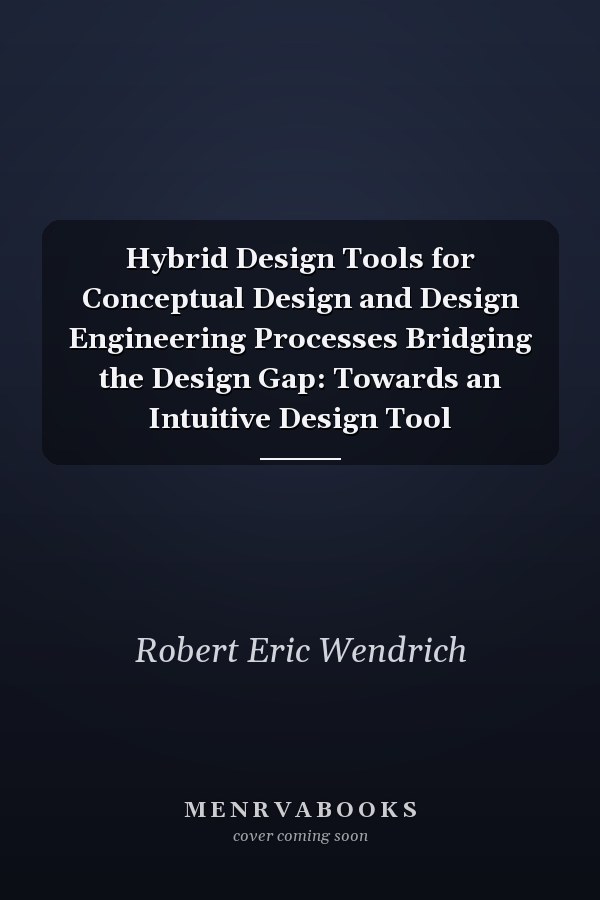 Hybrid Design Tools for Conceptual Design and Design Engineering Processes Bridging the Design Gap: Towards an Intuitive Design Tool