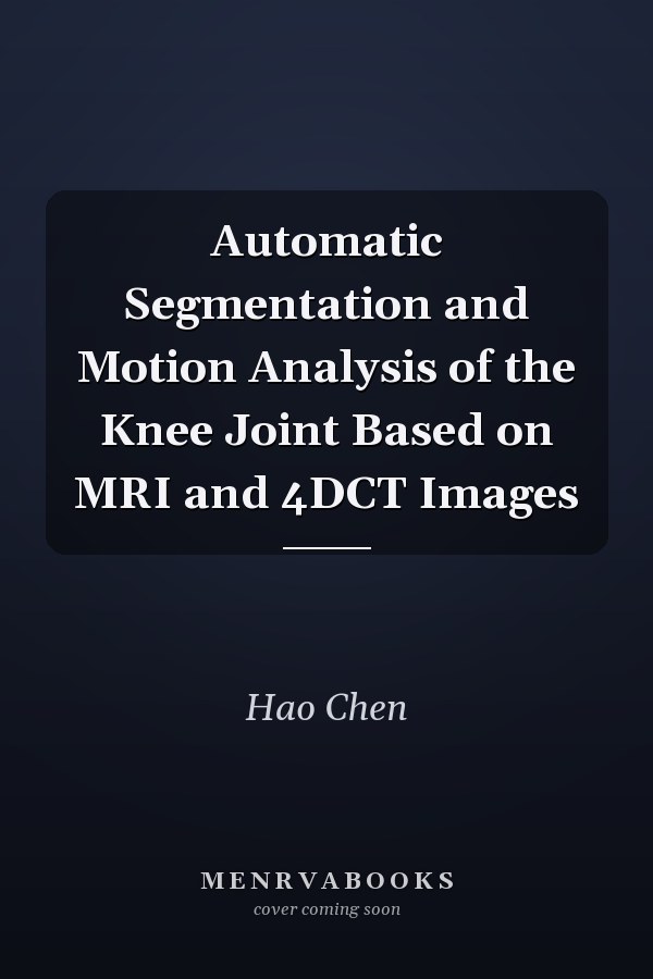 Automatic Segmentation and Motion Analysis of the Knee Joint Based on MRI and 4DCT Images
