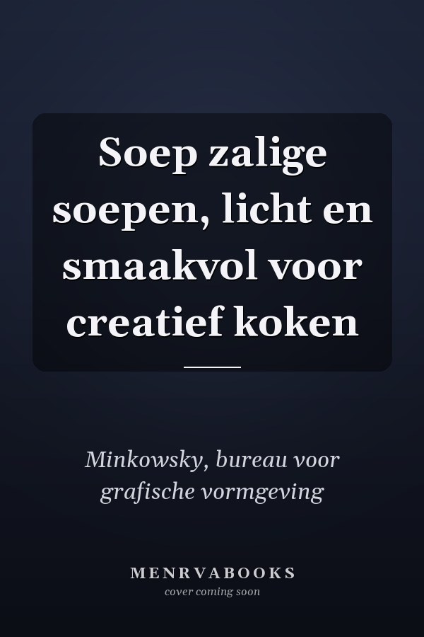 Soep zalige soepen, licht en smaakvol voor creatief koken