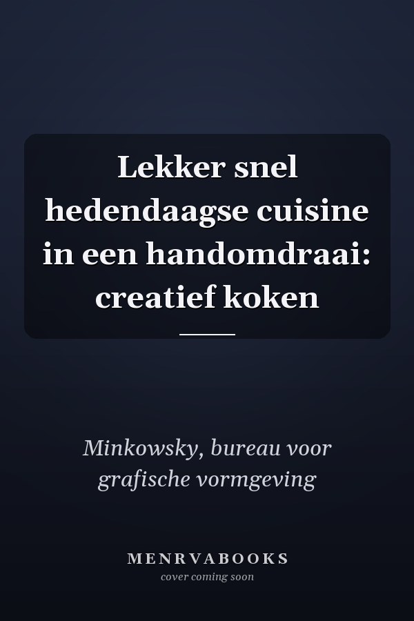 Lekker snel hedendaagse cuisine in een handomdraai: creatief koken