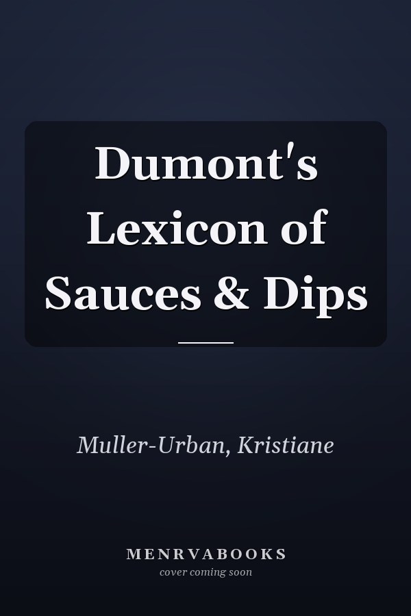 Dumont's Lexicon of Sauces & Dips