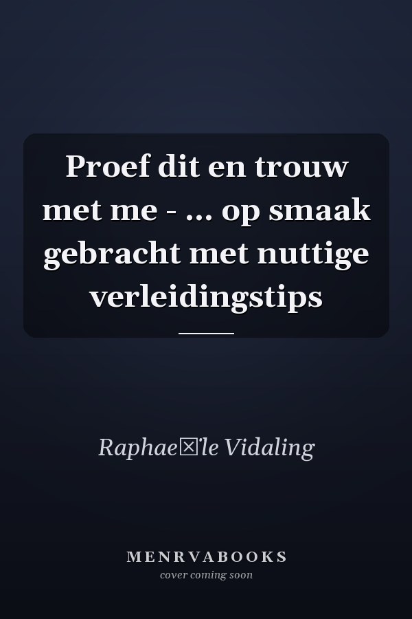 Proef dit en trouw met me - ... op smaak gebracht met nuttige verleidingstips