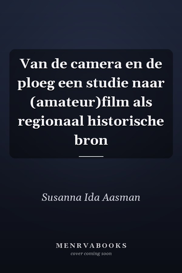 Van de camera en de ploeg een studie naar (amateur)film als regionaal historische bron