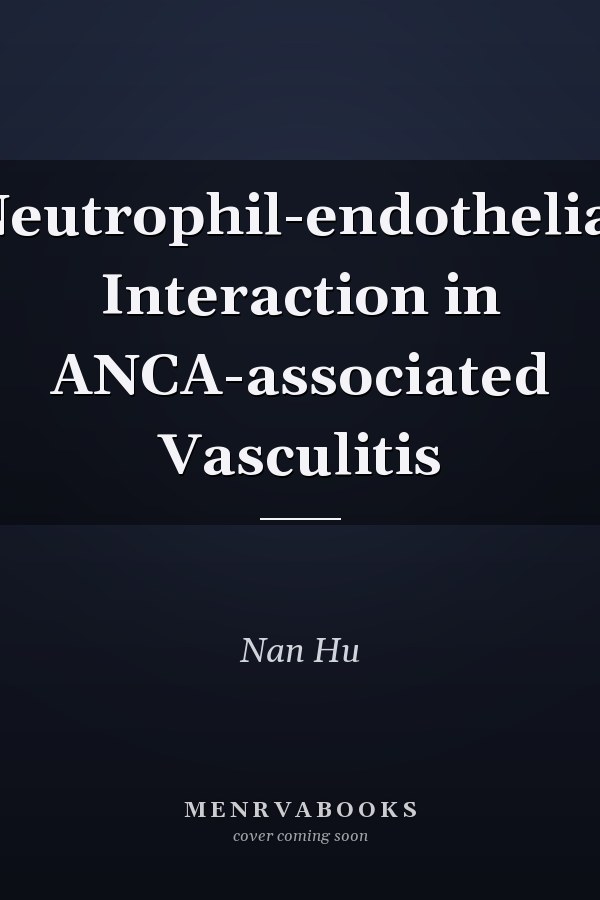 Neutrophil-endothelial Interaction in ANCA-associated Vasculitis