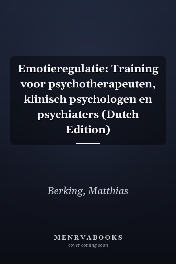 Emotieregulatie: Training voor psychotherapeuten, klinisch psychologen en psychiaters (Dutch Edition)