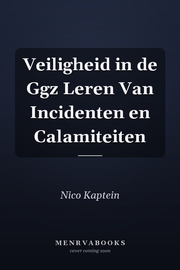 Veiligheid in de Ggz Leren Van Incidenten en Calamiteiten