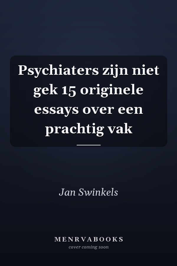 Psychiaters zijn niet gek 15 originele essays over een prachtig vak