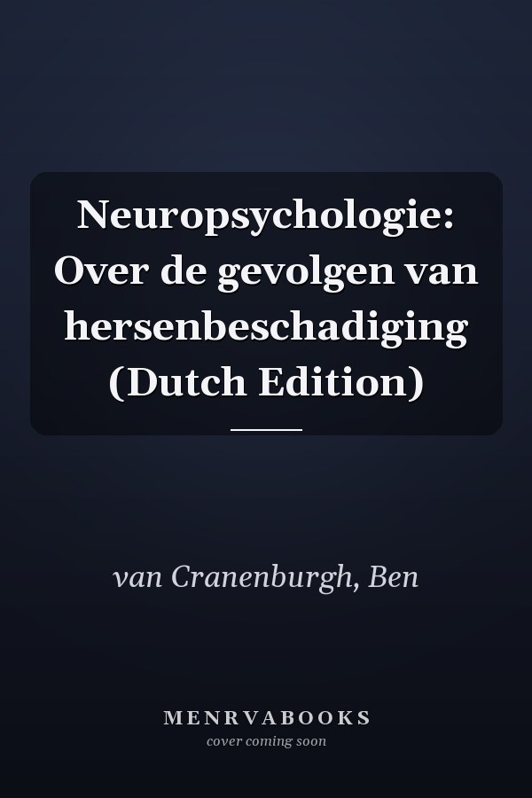 Neuropsychologie: Over de gevolgen van hersenbeschadiging (Dutch Edition)