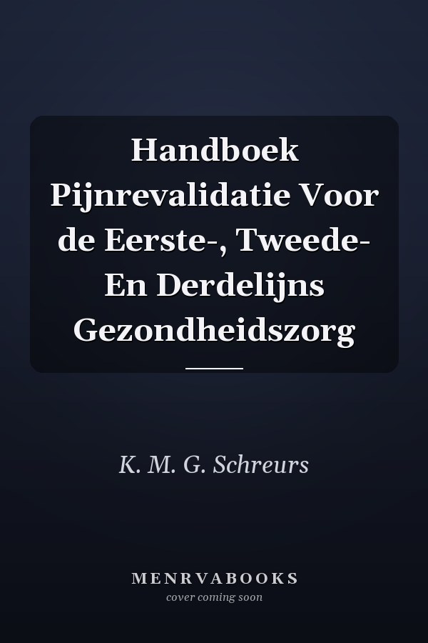 Handboek Pijnrevalidatie Voor de Eerste-, Tweede- En Derdelijns Gezondheidszorg
