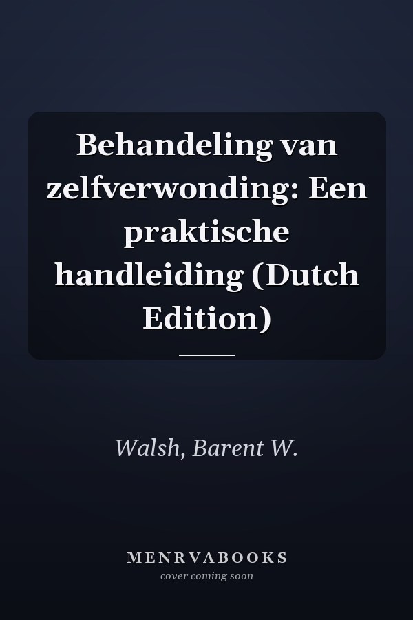 Behandeling van zelfverwonding: Een praktische handleiding (Dutch Edition)