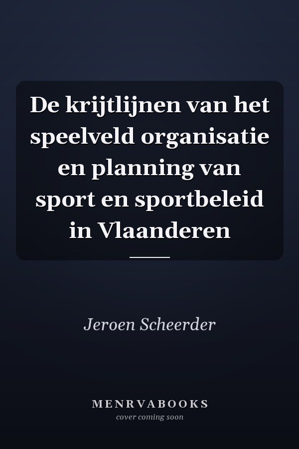 De krijtlijnen van het speelveld organisatie en planning van sport en sportbeleid in Vlaanderen