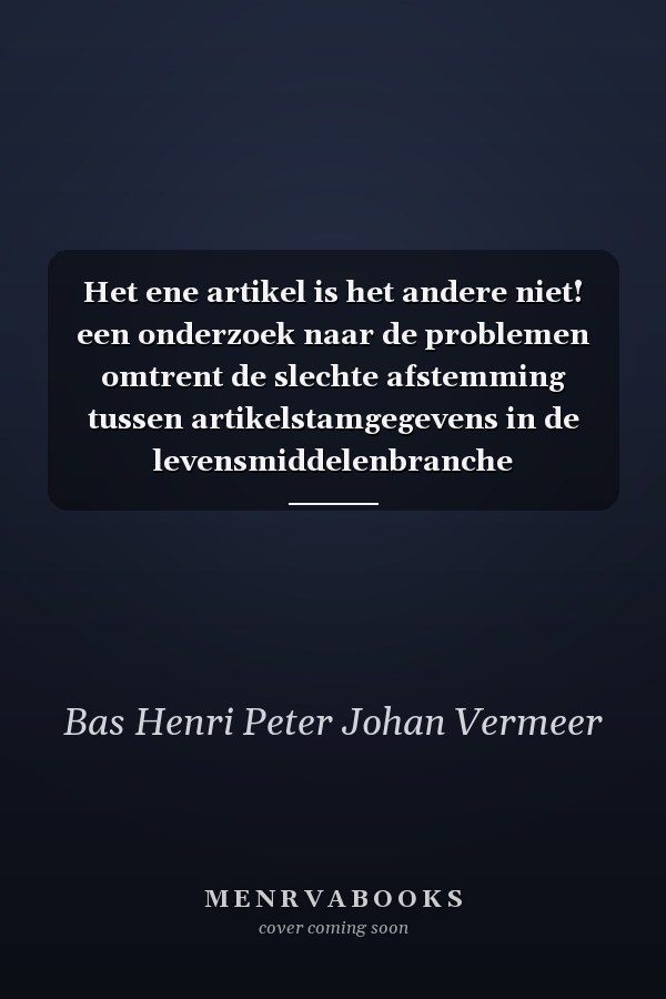 Het ene artikel is het andere niet! een onderzoek naar de problemen omtrent de slechte afstemming tussen artikelstamgegevens in de levensmiddelenbranche