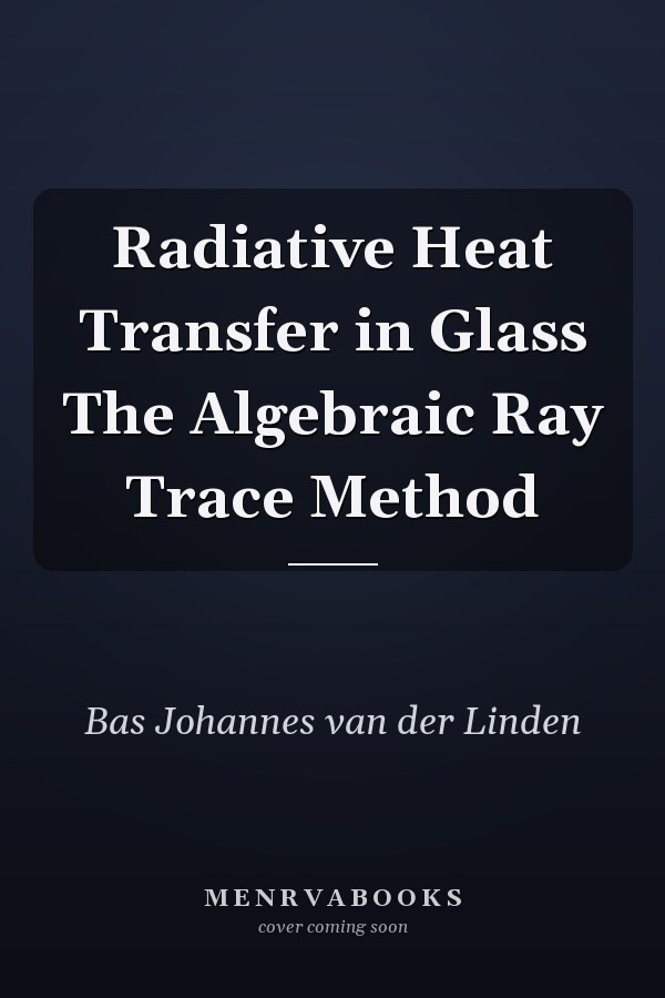 Radiative Heat Transfer in Glass The Algebraic Ray Trace Method