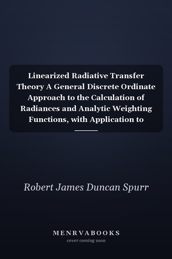 Linearized Radiative Transfer Theory A General Discrete Ordinate Approach to the Calculation of Radiances and Analytic Weighting Functions, with Application to Atmospheric Remote Sensing
