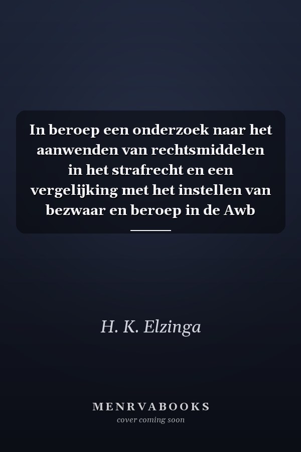 In beroep een onderzoek naar het aanwenden van rechtsmiddelen in het strafrecht en een vergelijking met het instellen van bezwaar en beroep in de Awb