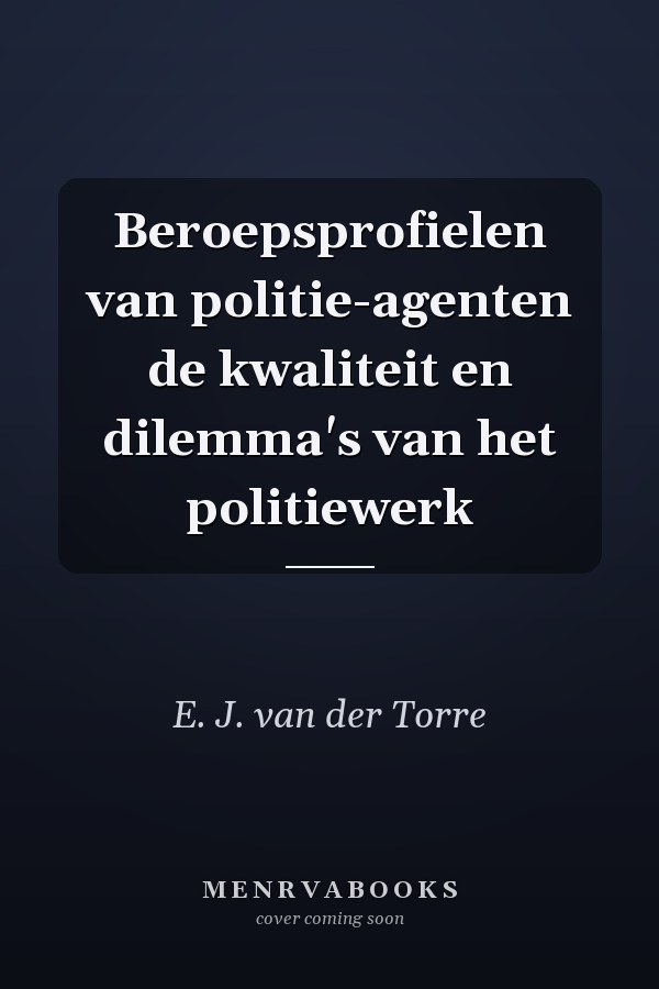 Beroepsprofielen van politie-agenten de kwaliteit en dilemma's van het politiewerk