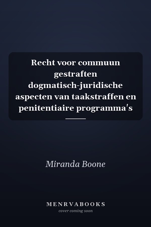 Recht voor commuun gestraften dogmatisch-juridische aspecten van taakstraffen en penitentiaire programma's