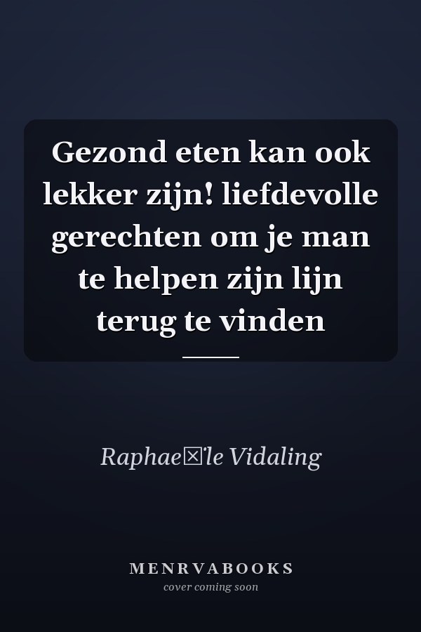 Gezond eten kan ook lekker zijn! liefdevolle gerechten om je man te helpen zijn lijn terug te vinden