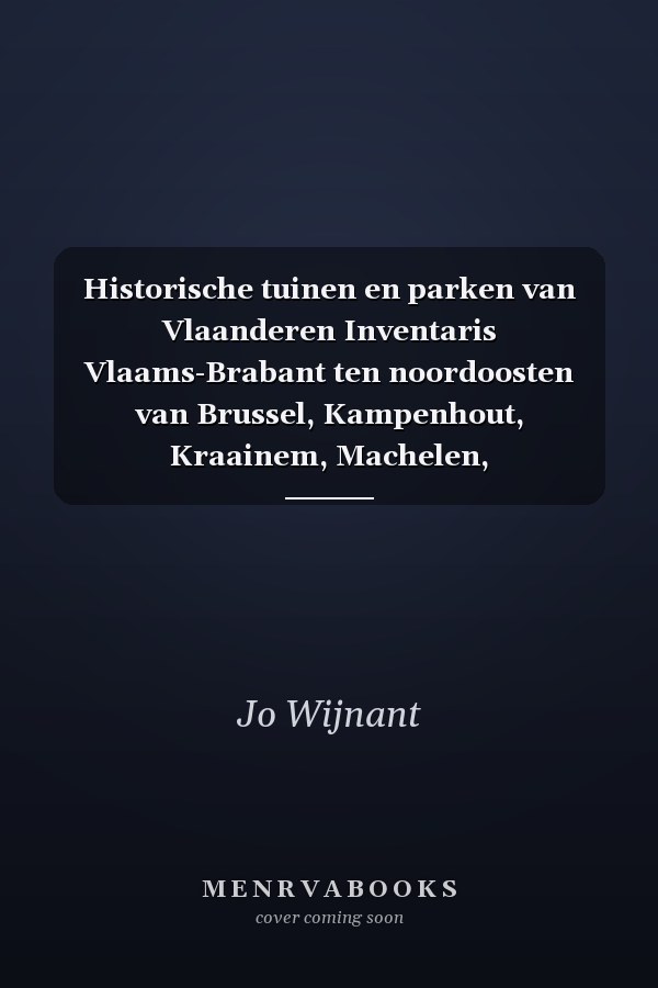 Historische tuinen en parken van Vlaanderen Inventaris Vlaams-Brabant ten noordoosten van Brussel, Kampenhout, Kraainem, Machelen, Steenokkerzeel, Vilvoorde, Wezembeek-Oppem, Zaventem, Zemst