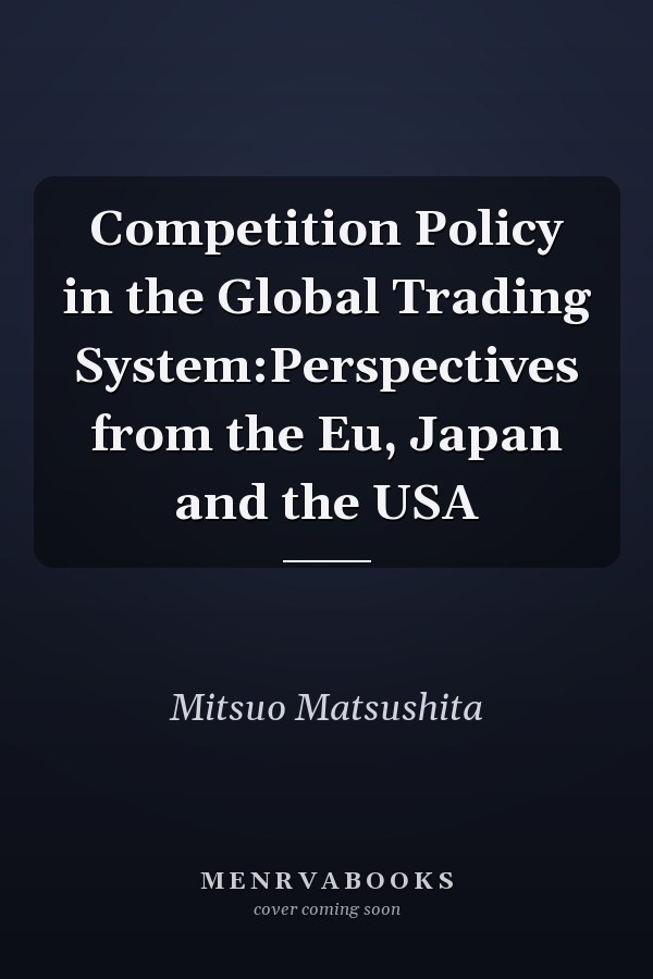 Competition Policy in the Global Trading System:Perspectives from the Eu, Japan and the USA