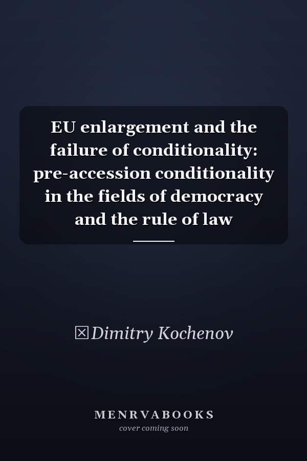 EU enlargement and the failure of conditionality: pre-accession conditionality in the fields of democracy and the rule of law