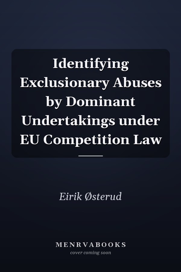 Identifying Exclusionary Abuses by Dominant Undertakings under EU Competition Law