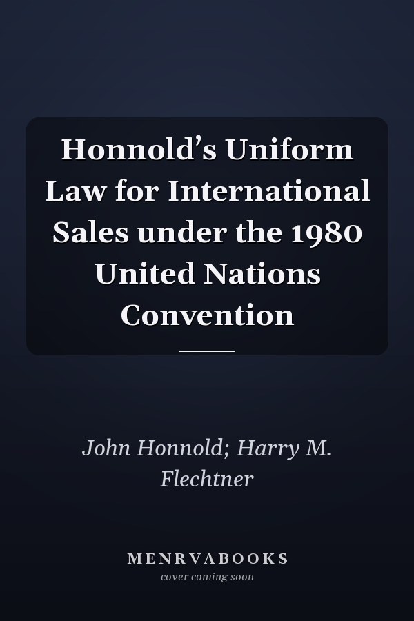 Honnold’s Uniform Law for International Sales under the 1980 United Nations Convention