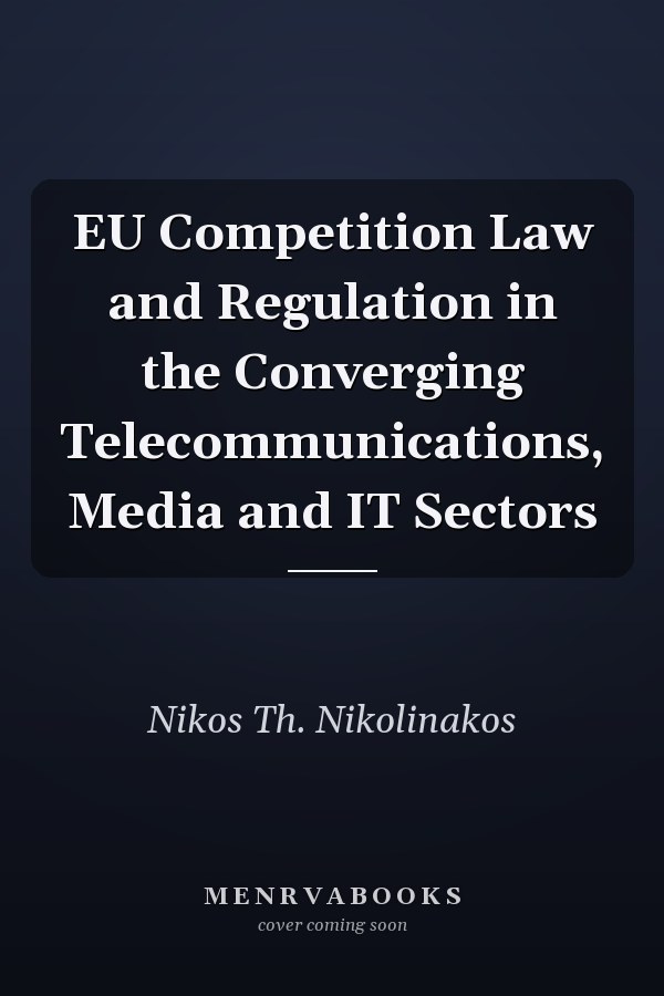 EU Competition Law and Regulation in the Converging Telecommunications, Media and IT Sectors