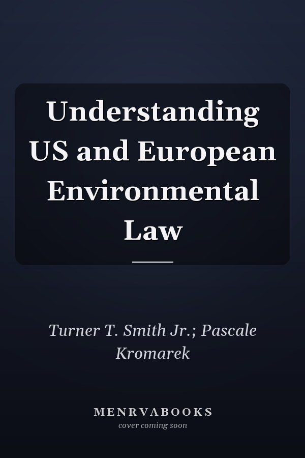 Understanding US and European Environmental Law