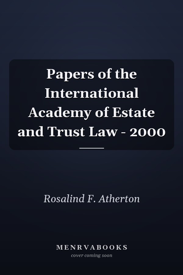 Papers of the International Academy of Estate and Trust Law - 2000