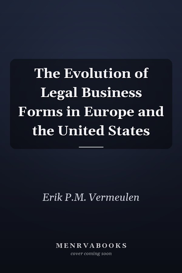 The Evolution of Legal Business Forms in Europe and the United States