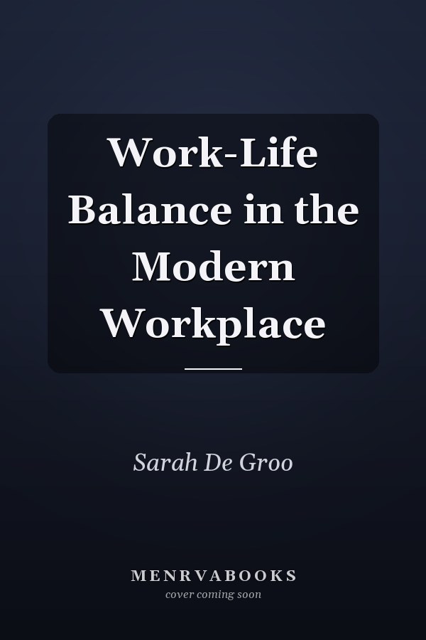 Work-Life Balance in the Modern Workplace