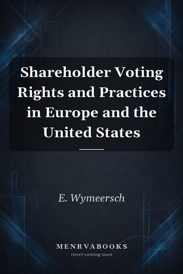 Shareholder Voting Rights and Practices in Europe and the United States