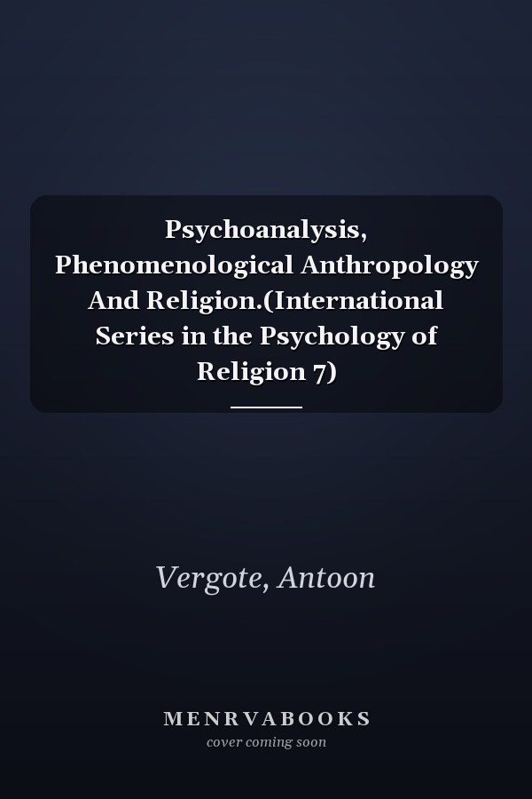 Psychoanalysis, Phenomenological Anthropology And Religion.(International Series in the Psychology of Religion 7)