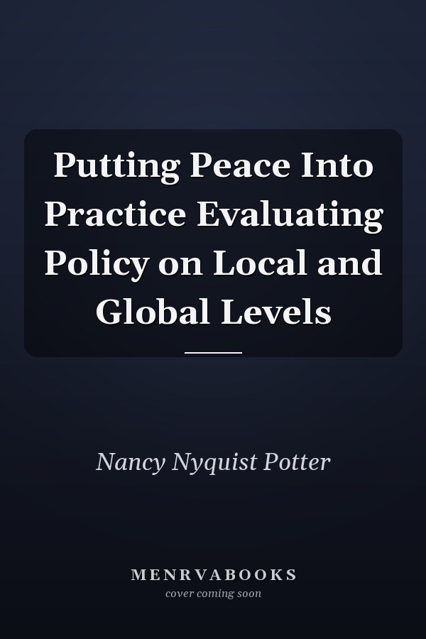 Putting Peace Into Practice Evaluating Policy on Local and Global Levels