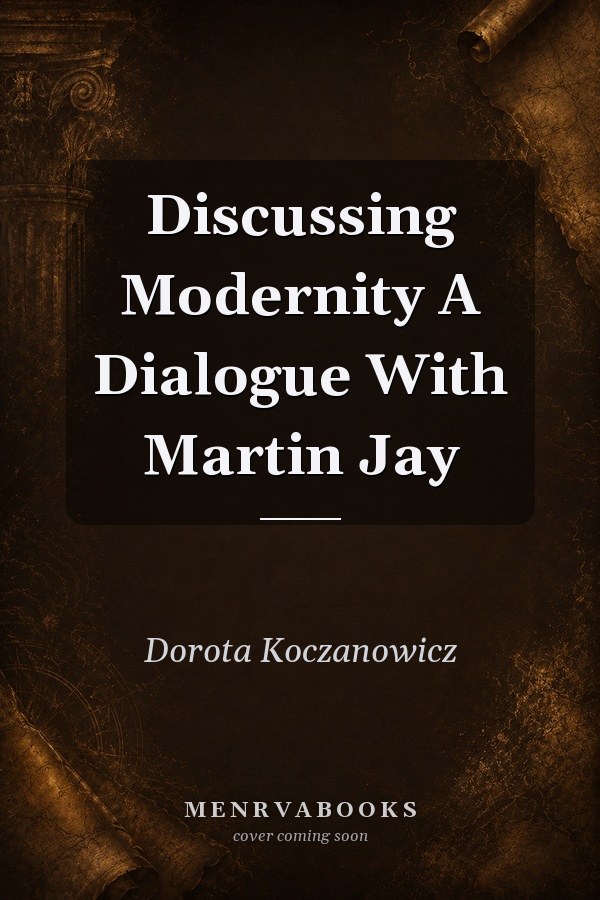 Discussing Modernity: A Dialogue With Martin Jay