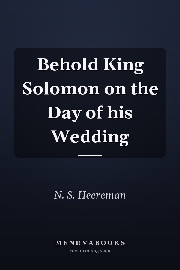 Behold King Solomon on the Day of his Wedding