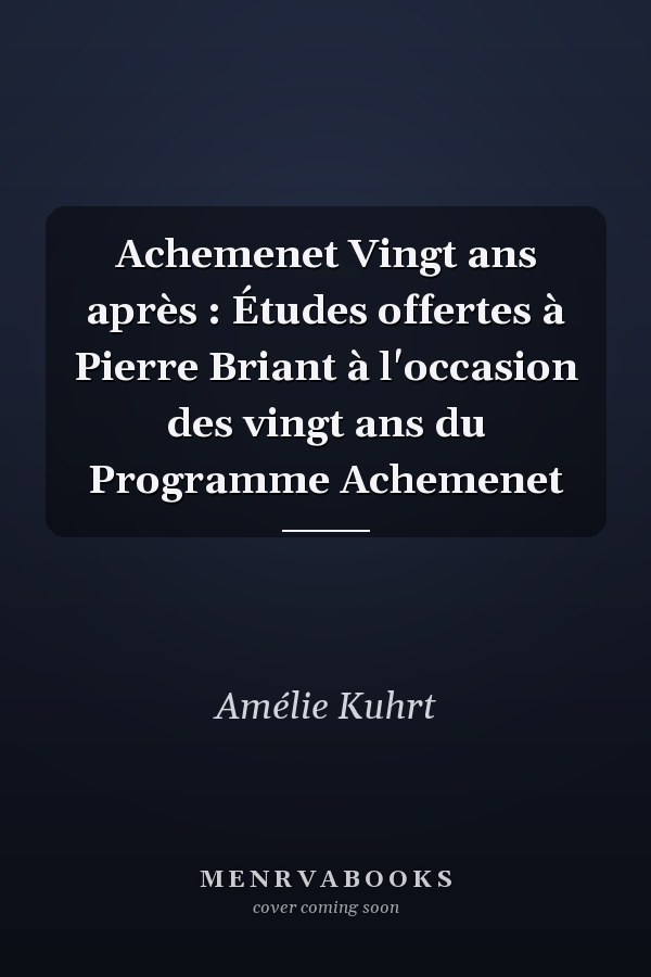 Achemenet Vingt ans après : Études offertes à Pierre Briant à l'occasion des vingt ans du Programme Achemenet
