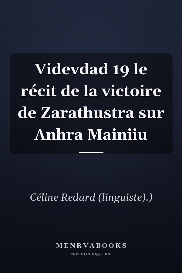 Videvdad 19 le récit de la victoire de Zarathustra sur Anhra Mainiiu
