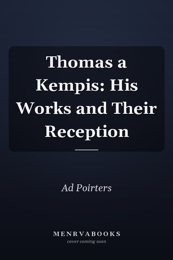 Thomas a Kempis: His Works and Their Reception